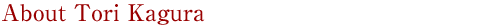 About Tori Kagura